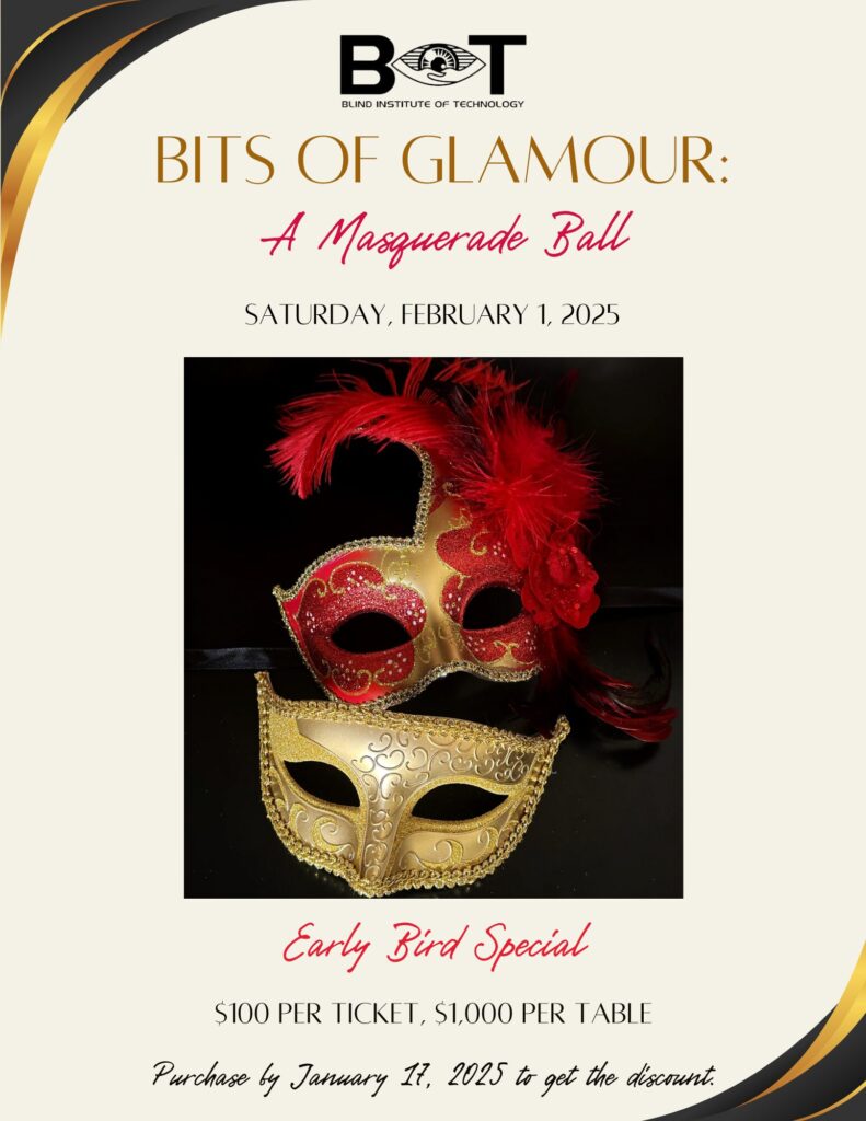 "BITS of Glamour: A Masquerade Ball" presented by the Blind Institute of Technology, featuring a gold and red eye mask with feathers. The event is on Saturday, February 1, 2025. Early bird ticket prices are $100 each or $1,000 per table. Purchase by January 17, 2025, to get the discount.